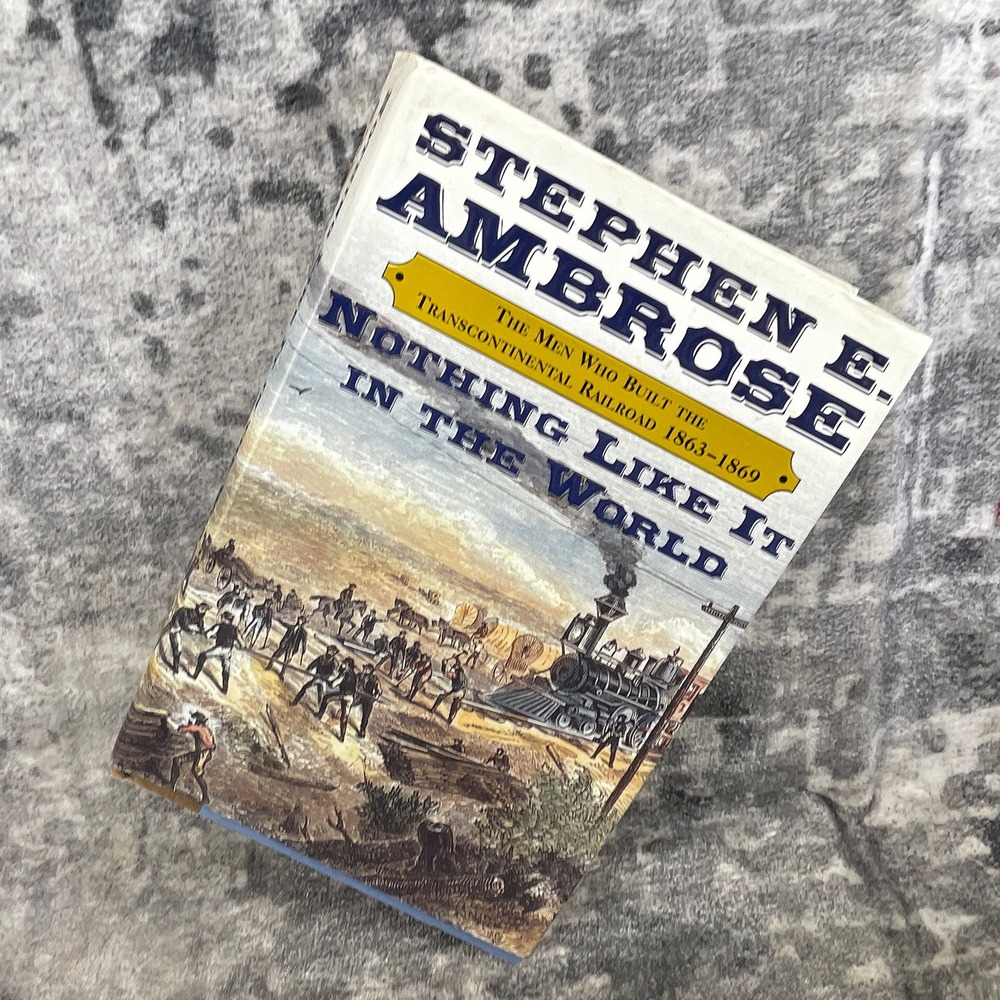 Stephen E. Ambrose Nothing Like It In The World Hardcover Railroad History Book